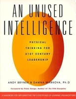 An Unused Intelligence: Physical Thinking for 21st Century Leadership 0943233976 Book Cover