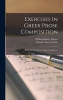 Exercises In Greek Prose Composition: Based On Xenophon's Anabasis, Books 1-4 1016874294 Book Cover