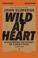 Wild at Heart Study Guide with DVD, Updated Edition: Discovering the Secret of a Man’s Soul 0310129109 Book Cover