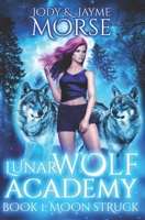 Lunar Wolf Academy Book 1: Moon Struck B0BTRMZDLF Book Cover