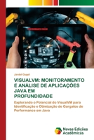 Visualvm: Monitoramento E Análise de Aplicações Java Em Profundidade (Portuguese Edition) 3639698487 Book Cover
