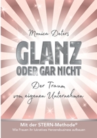 Glanz Oder Gar Nicht: Der Traum vom eigenen Unternehmen 3347468546 Book Cover