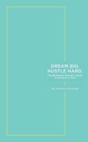 Dream Big. Hustle Hard.: The Millennial Woman's Guide to Success in Tech 1548824747 Book Cover