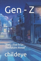 Gen - Z: “Part - Five & Six : The Future Ahead” (#childeye) 8198124624 Book Cover