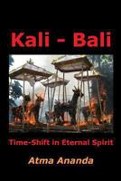 Kali - Bali: Time-Shift in Eternal Spirit 1451588135 Book Cover