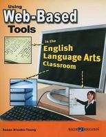 Using Web-Based Tools in the English Language Arts Classroom 0825165989 Book Cover