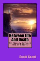 Between Life and Death: My Journey Between Life and Death 1976387892 Book Cover