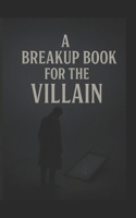 A BREAKUP BOOK FOR THE VILLAIN B0F8ZK6X16 Book Cover
