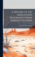 A History of the Association Psychology From Hartley to Lewes 1023809222 Book Cover