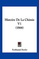 Histoire De La Chimie V1 (1866) 1167711432 Book Cover