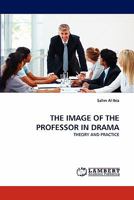 THE IMAGE OF THE PROFESSOR IN DRAMA: THEORY AND PRACTICE 3843351821 Book Cover