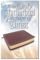 The Only Authorized Picture of Christ 0963584596 Book Cover