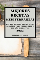 Mejores Recetas Mediterráneas 2022: Muchas Recetas Saludables Y Sabrosas Para Perder Peso Y Ser Más Energético 1803504366 Book Cover