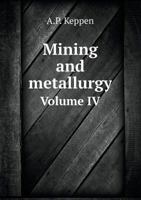 Mining and Metallurgy Volume IV 5518699530 Book Cover