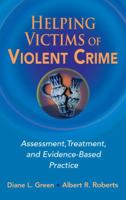 Helping Victims of Violent Crime: Assessment, Treatment, and Evidence-Based Practice (Springer Series on Social Work) 0826125085 Book Cover