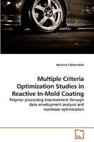 Multiple Criteria Optimization Studies in Reactive In-Mold Coating: Polymer processing improvement through data envelopment analysis and nonlinear optimization 3639212916 Book Cover