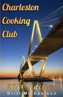Charleston Cooking Club - 2014 Edition 1494363887 Book Cover