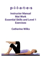 P-I-L-A-T-E-S Mat Work Essential Skills and Level 1 Exercises 1447658302 Book Cover