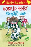 Horrid Henry Early Reader: Horrid Henry and the Football Fiend: Book 6 1444000020 Book Cover
