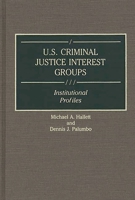 U.S. Criminal Justice Interest Groups: Institutional Profiles (Greenwood Reference Volumes on American Public Policy Formation) 0313284520 Book Cover