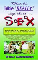 What the Bible "Really" says About Sex: A New Look at Sexual Ethics from a Biblical Perspective 1552126218 Book Cover
