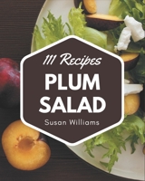 111 Plum Salad Recipes: A Highly Recommended Plum Salad Cookbook B08P8NKTXR Book Cover