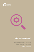 Assessment: Evidence-Based Teaching for Enquiring Teachers 1912096498 Book Cover