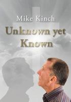 Unknown yet Known: Mike Kinch 0648244407 Book Cover