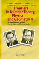 Frontiers in Number Theory, Physics, and Geometry II: On Conformal Field Theories, Discrete Groups and Renormalization 364206776X Book Cover