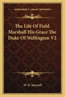 The Life of Field Marshall His Grace the Duke of Wellington V2 1162746963 Book Cover
