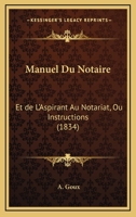 Manuel Du Notaire: Et De L'Aspirant Au Notariat, Ou Instructions (1834) 1160187991 Book Cover