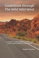 Guidebook through The Wild Wild West: A complete 3 week guided tour with maps, routes, options and extra information 173090274X Book Cover