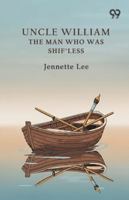 Uncle William The Man Who Was Shif'Less 9374831430 Book Cover