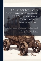 Using Agent-Based Modeling to Evaluate Uas Behaviors in a Target-Rich Environment 1249401011 Book Cover