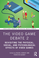 The Video Game Debate 2: Revisiting the Physical, Social, and Psychological Effects of Video Games 0367366940 Book Cover