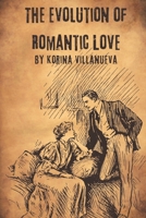The Evolution of Romantic Love: How Cultural, Historical, and Societal Shifts Have Transformed Our Understanding of Love Over Time B0DV4F3BCS Book Cover