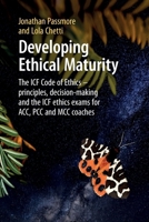 Developing Ethical Maturity: The Icf Code of Ethics - Principles, Decision-Making and the Icf Ethics Exams for Acc, Pcc and MCC Coaches 1911451472 Book Cover