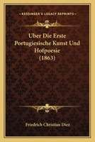 Uber Die Erste Portugiesische Kunst Und Hofpoesie (1863) 1145177026 Book Cover