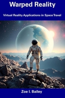 Warped Reality: Virtual Reality Applications in Space Travel B0DW8VBCJD Book Cover
