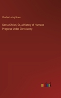 Gesta Christi, Or, a History of Humane Progress Under Christianity 3385107199 Book Cover