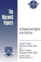 Air National Guard Fighters in the Total Force: Maxwell Paper No. 1 1479350125 Book Cover