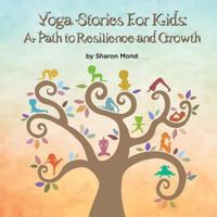 Yoga Stories for Kids: A Path to Resilience and Growth 1942431104 Book Cover