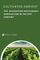 The Cultivated Harvest Navigating Sustainable Agriculture in the 21st Century 9358681918 Book Cover