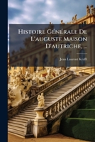 Histoire Générale De L'auguste Maison D'autriche, ... 1174963840 Book Cover