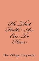 He That Hath an Ear to Hear 1456534734 Book Cover