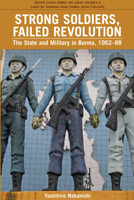 Strong Soldiers, Failed Revolution: The State and Military in Burma, 1962-88 9971697025 Book Cover