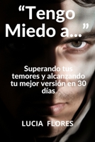 “Tengo Miedo a...”: Superando tus temores y alcanzando tu mejor versión en 30 días ("Sabiduría para el Bienestar Interior: Guías Prácticas de Autoayuda") (Spanish Edition) B0CK9MJDVS Book Cover