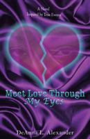 Meet Love Through My Eyes: A Novel Inspired by True Events 1480893250 Book Cover