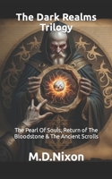 The Dark Realms Trilogy: The Pearl of Souls, Return of The Bloodstone & The Ancient Scrolls B091NSDH6G Book Cover