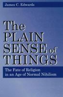 The Plain Sense of Things: The Fate of Religion in an Age of Normal Nihilism 0271016787 Book Cover